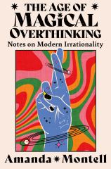The Age of Magical Overthinking Notes on Modern Irrationality