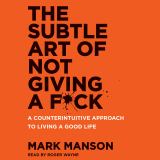 The Subtle Art of Not Giving a F*ck A Counterintuitive Approach to Living a Good Life