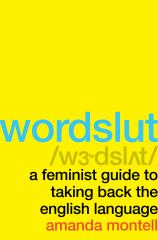 Wordslut A Feminist Guide to Taking Back the English Language