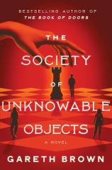 The Society of Unknowable Objects A Novel