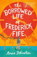 The Borrowed Life of Frederick Fife A Novel