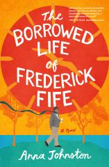 The Borrowed Life of Frederick Fife A Novel
