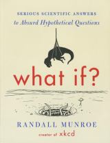 What If? Serious Scientific Answers to Absurd Hypothetical Questions