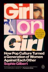 Girl on Girl How Pop Culture Turned a Generation of Women Against Themselves