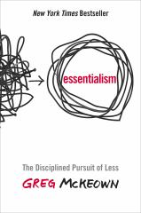 Essentialism The Disciplined Pursuit of Less