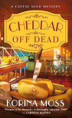 Cheddar off Dead A Cheese Shop Mystery