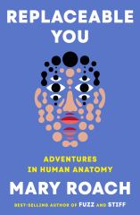 Replaceable You Adventures in Human Anatomy