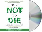 How Not to Die Discover the Foods Scientifically Proven to Prevent and Reverse Disease