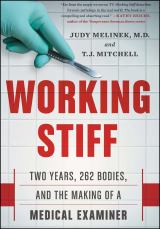 Working Stiff Two Years, 262 Bodies, and the Making of a Medical Examiner