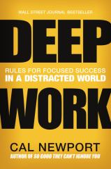 Deep Work Rules for Focused Success in a Distracted World