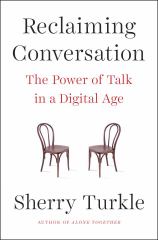 Reclaiming Conversation The Power of Talk in a Digital Age