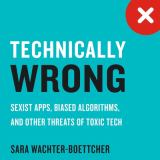 Technically Wrong Sexist Apps, Biased Algorithms, and Other Threats of Toxic Tech