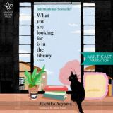 What You Are Looking for Is in the Library A Novel