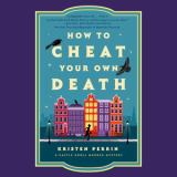 How to Cheat Your Own Death A Novel