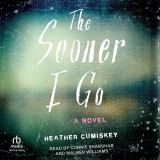 The Sooner I Go A Novel