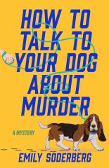 How to Talk to Your Dog about Murder A Mystery